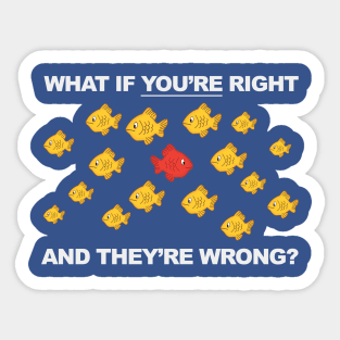 What If You're Right, And They're Wrong? Sticker